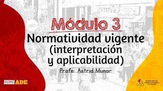 Modulo 3  Normatividad Vigente interpretación y aplicabilidad [upl. by Nyletac]