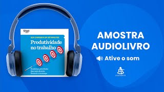 Produtividade no trabalho Sua carreira em 20 minutos  Amostra  Editora Sextante Audiolivro [upl. by Teddman]