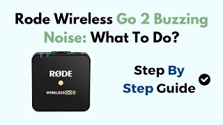 Rode Wireless Go 2 Buzzing Noise What To Do [upl. by Eibreh]