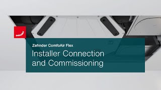 Zehnder ComfoAir Flex  Installer Connection amp Commissioning [upl. by Nlyak]