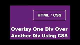 How To Overlay One Div Over Another Div Using CSS [upl. by Ayatnahs741]