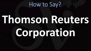 How to Pronounce Thomson Reuters Corporation CORRECTLY [upl. by Gherardi]