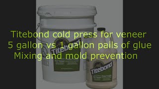 1 gallon vs 5 gallon pail titebond cold press for veneer [upl. by Aisile]