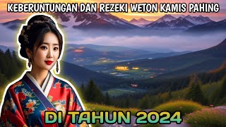 PREDIKSI REZEKI WETON KAMIS PAHING DI TAHUN 2024 [upl. by Wiggins178]