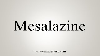 How To Say Mesalazine [upl. by Ttenrag]