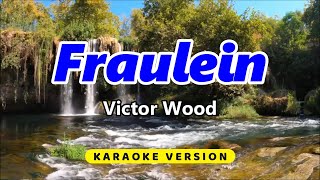 Fraulein  Victor Wood Karaoke Version [upl. by Hirschfeld]