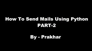 HOW TO SEND MAILS USING PYTHON PART 2 [upl. by Ledif]