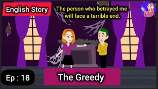 The Greedypart 18 English Learning Through Life StoryEnglish Animated Stories [upl. by Nosyaj]