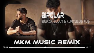 Burak Bulut amp Kurtuluş Kuş  Bipolar  MKM Remix  Ne olur bana eskisi gibi gül [upl. by Ellenahc]