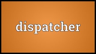 Dispatcher Meaning [upl. by Ahsilrak]