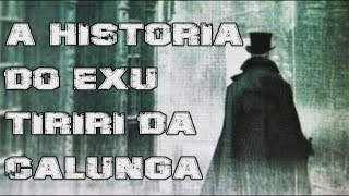 A HISTORIA DO EXU TIRIRI DA CALUNGA [upl. by Bergmann805]