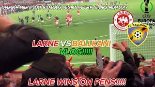 THE PENALTY THAT WAS WORTH A MILLION LARNE VS BALLKANI UEFA CONFERENCE LEAGUE QUALIFYING VLOG [upl. by Jeremie]