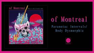 of Montreal  Paranoiac IntervalsBody Dysmorphia OFFICIAL AUDIO [upl. by Reemas569]