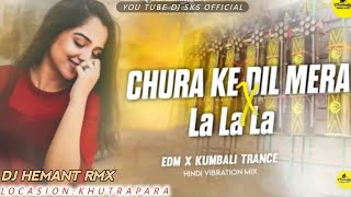 CHURA KE DIL MERA X LA LA LA HINDI SONG  EDM TRANCE X VIBRESION MIX  DJ HEMANT RMX [upl. by Yahsram577]