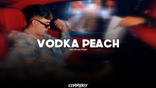 Oscar Maydon  Vodka Peach  LETRA 2023 [upl. by Zitvaa]