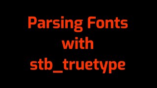 Graphics 2 5 Parsing Fonts With stbtruetype [upl. by Gridley]