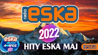 Hity Eska 2022 Maj  Najnowsze Przeboje z Radia 2022  Najlepsza radiowa muzyka 2022 [upl. by Sean377]