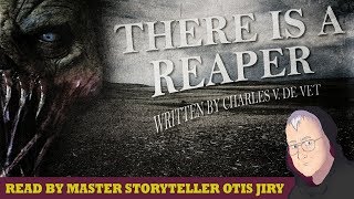 quotTHERE IS A REAPERquot by CHARLES V DE VET  The Otis Jiry Channel [upl. by Allisirp]