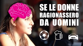 SE LE DONNE RAGIONASSERO DA UOMINI  iPantellas [upl. by Sotnas]