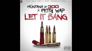 Montana of 300 x Fetty Wap  Let It Bang Remix [upl. by Ettesel]