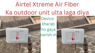 Airtel Xtreme Air Fiber outdoor unit wrong placement Outdoor devc kharab ho Gaya barish m airtel [upl. by Krusche]