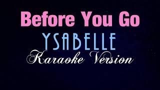 BEFORE YOU GO  Ysabelle KARAOKE VERSION [upl. by Airym373]