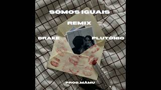 Prod Mamu  Somos Iguais Remix Plutónio ft Drake [upl. by Eissahc]