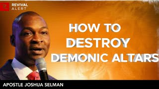 How To Destroy Demonic Altars  Apostle Joshua Selman [upl. by Moll393]