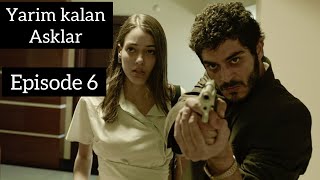 Yarim Kalan Asklar Episode 6 Full in HindiUrdu  Turkish Drama  Burak Deniz [upl. by Ellezaj]