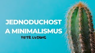 01 Jednoduchost  Minimalismus Petr Ludwig [upl. by Clywd]