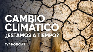 Cambio climático ¿estamos a tiempo [upl. by Nauhs]