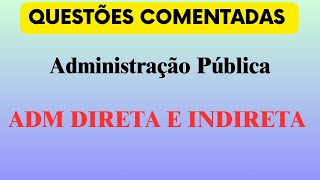 Questões Administração Pública Direta e Indireta  Desconcentração Descentralização [upl. by Ronoc]