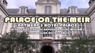 Palace On The Meir  Antwerps Royal Palace  From Napoleon to the Belgian Royal Family  BM221 [upl. by Nnairahs]