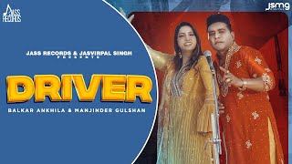 Driver Official Video Balkar Ankhila amp Manjinder Gulshan  Aman Bilasapuri New Punjabi Songs 2023 [upl. by Eus755]