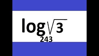 Log sqrt3 base 243  square root 3 [upl. by Ylac]