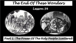 34 The End of These Wonders Part 1 The Power of The Holy People Scattered [upl. by Enajharas]