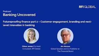 Banking Uncovered EP 11 Futureproofing finance part 2 – Customer engagement and branding [upl. by Goodrow297]