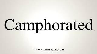 How To Pronounce Camphorated [upl. by Aligna]