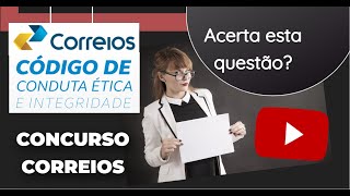 NOVA QUESTÃO DIFÍCIL SOBRE CÓDIGO DE CONDUTA ÉTICA E INTEGRIDADE DOS CORREIOS [upl. by Alarice780]