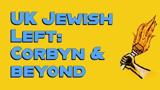 The British Jewish Left The Corbyn Years amp Beyond [upl. by Ahsiuqal]