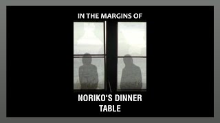 In the Margins of Norikos Dinner Table [upl. by Farrow]