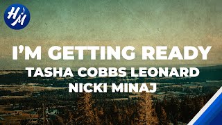 Im Getting Ready Lyrics by Tasha Cobbs Leonard ft Nicki Minaj [upl. by Ttirrem2]