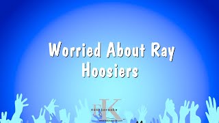 Worried About Ray  Hoosiers Karaoke Version [upl. by Wright]