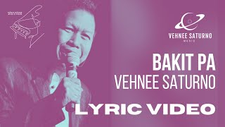 Vehnee Saturno  Bakit Pa Lyric Video [upl. by Innaig]