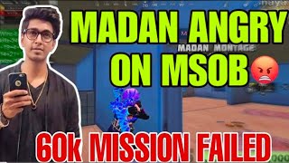 MADAN ANGRY ON MSOB AND MSOB LEFT THE TEAM 60K MISSION FAILED [upl. by Dugald]