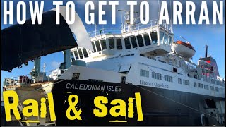 Glasgow to Arran for £17 return  Rail amp Sail with Scotrail and Caledonian Macbrayne CalMac [upl. by Valley84]