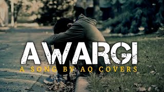 Awargi  Aq Covers  Music Video pakistan [upl. by Nosrettap]