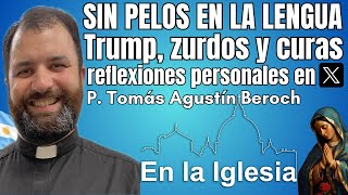 SIN PELOS EN LA LENGUA TRUMP ZURDOS Y CURAS REFLEXIONES PERSONALES EN X P TOMÁS AGUSTÍN BEROCH [upl. by Aelanej106]