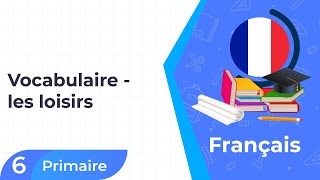 6ème année Primaire  Module 7  Vocabulaire  Les Loisirs [upl. by Nodnahs]