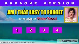 AM I THAT EASY TO FORGET  Karaoke in the style of Victor Wood [upl. by Nitsrek]